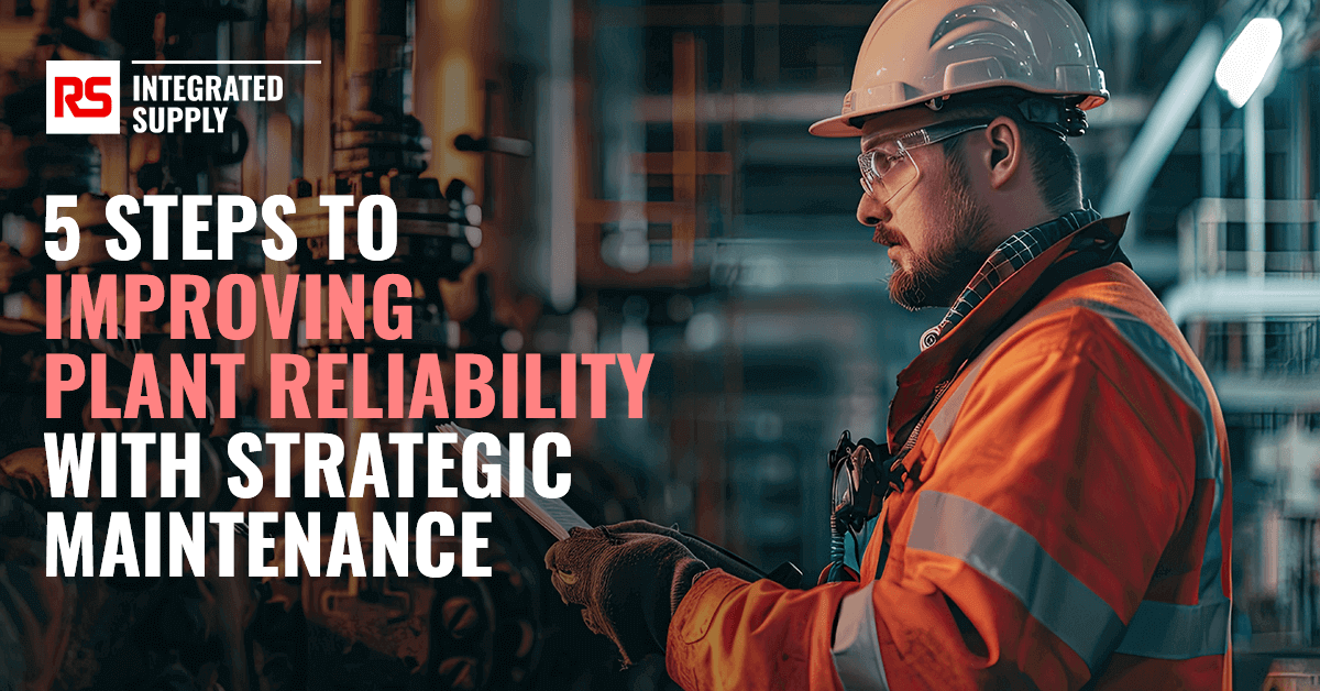 5 Steps to Improving Plant Reliability with Strategic Maintenance Preview Banner